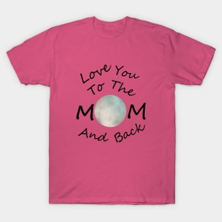 HAPPY Mother Day To The Moon And Back T-Shirt